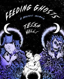Book cover titled 'Feeding Ghosts: A Graphic Memoir by Tessa Hulls', hand-drawn black, white and purple images of two women hugging with ghosts and a storym sea in the background.